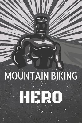 Read Mountain Biking Hero: Mountain Biking Notebook, Planner or Journal - Size 6 x 9 - 110 Lined Pages - Office Equipment, Supplies -Funny Mountain Biking Gift Idea for Christmas or Birthday -  | ePub