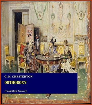 Read Online Orthodoxy - G. K. Chesterton (ANNOTATED) [Second Edition] [Full Version] - G.K. Chesterton | PDF