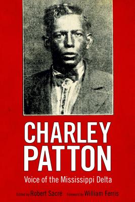 Full Download Charley Patton: Voice of the Mississippi Delta - Robert Sacrae | PDF