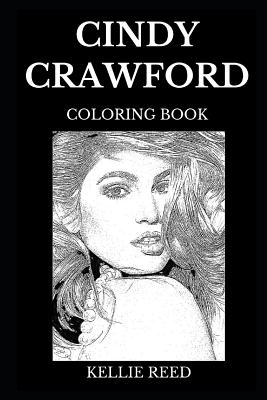 Download Cindy Crawford Coloring Book: Legendary Hot Supermodel and Inspirational Cultural Icon, Acclaimed Modeling Queen and Sex Symbol Inspired Adult Coloring Book - Kellie Reed | PDF