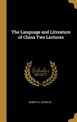 Download The Language and Litreature of China Two Lectures - Robert K Douglas file in PDF