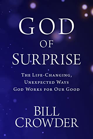 Full Download God of Surprise: The Life-Changing, Unexpected Ways God Works for Our Good - Bill Crowder file in PDF