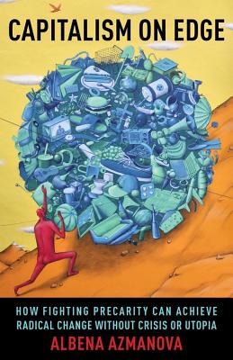 Read Capitalism on Edge: How Fighting Precarity Can Achieve Radical Change Without Crisis or Utopia - Albena Azmanova file in ePub