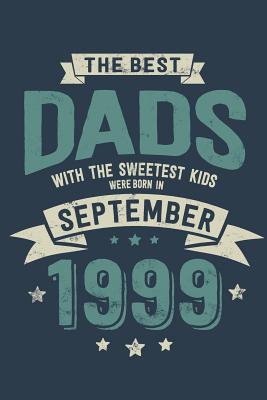 Read The Best Dads with the Sweetest Kids: Were Born in September 1999 - Awesome GIft Notebook - 6x9 Inch - 100 Blank Pages -  file in PDF