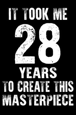 Full Download It Took Me 28 Years to create this masterpiece: 28th birthday gift for 28 years Daily Positivity Journal For Happiness, Wellness, Mindfulness & Self Guided Journal Gifts For Men & Women - Sun Moon Publishing | ePub