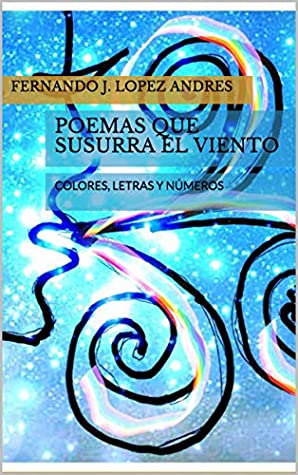 Download POEMAS QUE SUSURRA EL VIENTO: COLORES, LETRAS Y NÚMEROS - FERNANDO J. LOPEZ ANDRES | ePub