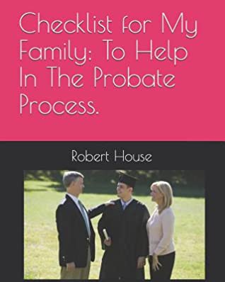 Full Download Checklist for My Family: To Help In The Probate Process. - Robert House file in ePub
