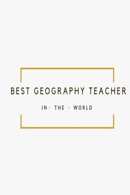 Download Best Geography Teacher in the World: White and Gold Teacher Appreciation lined notebook jotter - Teacher Notes | PDF