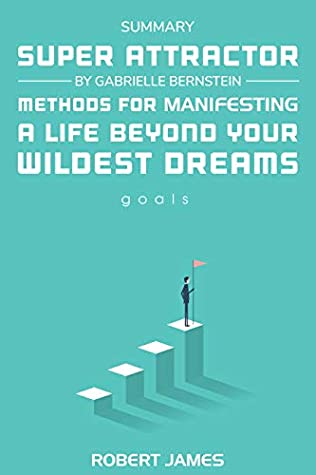 Read Summary: Super Attractor by Gabrielle Bernstein: Methods for Manifesting a Life beyond Your Wildest Dreams - Robert James file in ePub