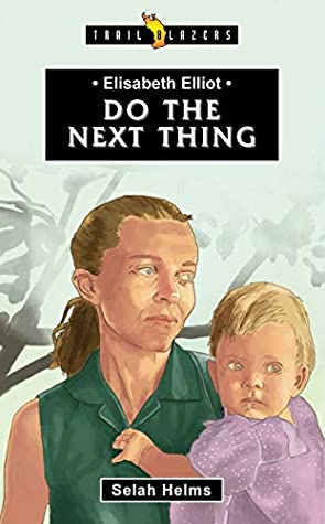 Full Download Elisabeth Elliot: Do The Next Thing (Trailblazer) - Selah Helms | ePub