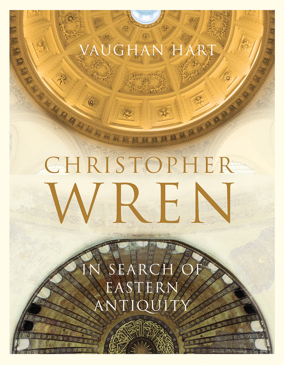 Read Online Christopher Wren: In Search of Eastern Antiquity - Vaughan Hart | PDF