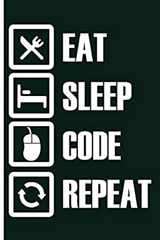 Download Eat Sleep Code Repeat Programmer's Notes: Blank Notebook Journal Planner For Computer Experts Programmer; Programming Notepad; Undated Memo Notepad;  Coworkers Friends; Funny Gag Humor Gifts; - Dazenmonk Designs file in PDF