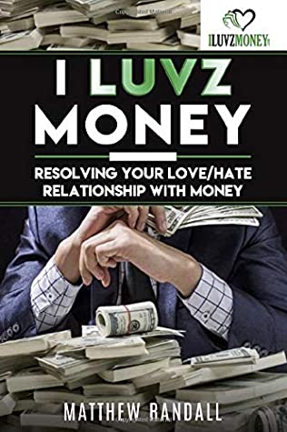 Read Online I Luvz Money: Resolving your love/hate relationship with money - Matthew Randall | PDF