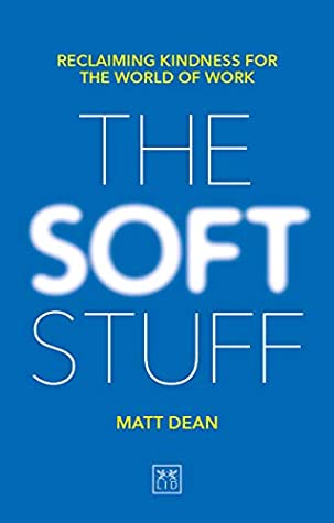 Download The Soft Stuff: Reclaiming Kindness for the World of Work - Matt Dean | ePub