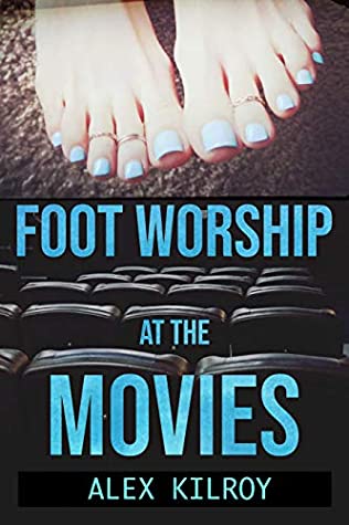 Read Online Foot Worship At The Movies: Part 1: (Foot Fetish, Femdom, Humiliation) - Alex Kilroy file in PDF