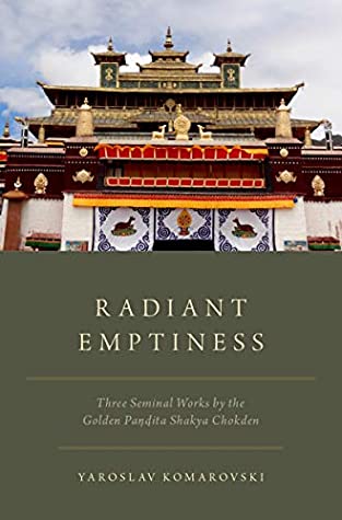 Read Online Radiant Emptiness: Three Seminal Works by the Golden Pandita Shakya Chokden - Yaroslav Komarovski | ePub
