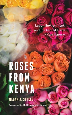 Download Roses from Kenya: Labor, Environment, and the Global Trade in Cut Flowers - Megan A Styles file in ePub