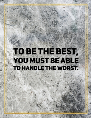 Full Download To be the best, you must be able to handle the worst.: College Ruled Marble Design 100 Pages Large Size 8.5 X 11 Inches Matte Notebook - Ben Orchard | ePub