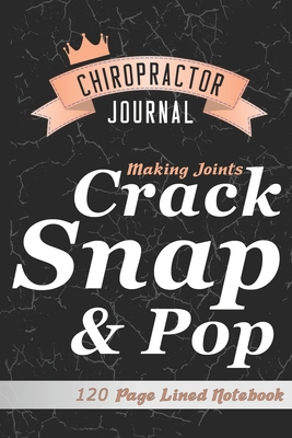 Full Download Chiropractor Journal: Funny Making Joints Crack Snap Pop Chiropractic Notes Journal 120 Lined Pages - Vocation Stationery file in ePub