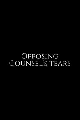 Read Online Opposing Counsel's Tears: Lawyer Gift: 6x9 Notebook, Ruled, 100 pages, funny appreciation gag gift for men/women, for office, unique diary for her/him, perfect as a -  file in ePub