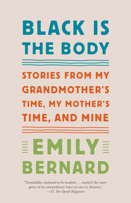 Full Download Black Is the Body: Stories from My Grandmother's Time, My Mother's Time, and Mine - Emily Bernard | ePub