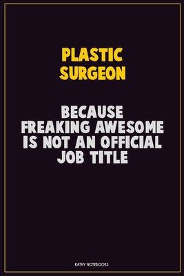 Read Online Plastic surgeon, Because Freaking Awesome Is Not An Official Job Title: Career Motivational Quotes 6x9 120 Pages Blank Lined Notebook Journal -  file in ePub