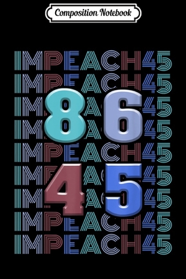 Full Download Composition Notebook: 8645 Impeach 45 Anti Trump Men Women Democrat Liberal 2020 Journal/Notebook Blank Lined Ruled 6x9 100 Pages - Marie-Luise Zander-Thiele | PDF