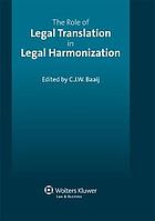 Read Online The role of legal translation in legal harmonization - C J W Baaij; Amsterdam Circle for Law & Language.; Centre for the Study of European Contract Law (Amsterdam) | ePub