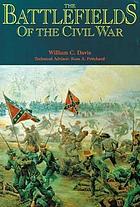 Read Online The battlefields of the Civil War : the bloody conflict of North against South told through the stories of its great battles, illustrated with collections of some of the rarest Civil War historical artifacts. - William C Davis file in PDF