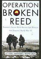 Read Operation Broken Reed : Truman's secret North Korean spy mission that averted World War III - Arthur L Boyd file in PDF