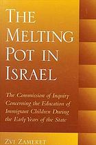 Full Download The melting pot in Israel : the commission of inquiry concerning education in the immigrant camps during the early years of the state - Zvi Zameret | PDF