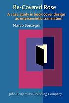 Read Online Re-Covered Rose : a case study in book cover design as intersemiotic translation - Marco Sonzogni | ePub