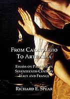 Full Download From Caravaggio to Artemisia : essays on painting in seventeenth-century Italy and France - Richard E Spear file in PDF