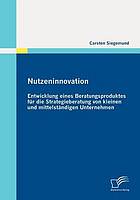 Read Nutzeninnovation : Entwicklung eines Beratungsproduktes für die Strategieberatung von kleinen und mittelständigen Unternehmen - Carsten Siegemund file in ePub
