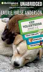 Full Download Vet volunteers - Book 1-3 : Fight for life, Homeless & Trickster. - Laurie Halse Anderson file in PDF