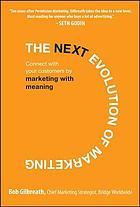 Download The next evolution of marketing : connect with your customers by marketing with meaning - Bob Gilbreath file in PDF