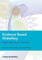 Read Online Evidence based midwifery : applications in context - Jane Munro; Helen Spiby | PDF